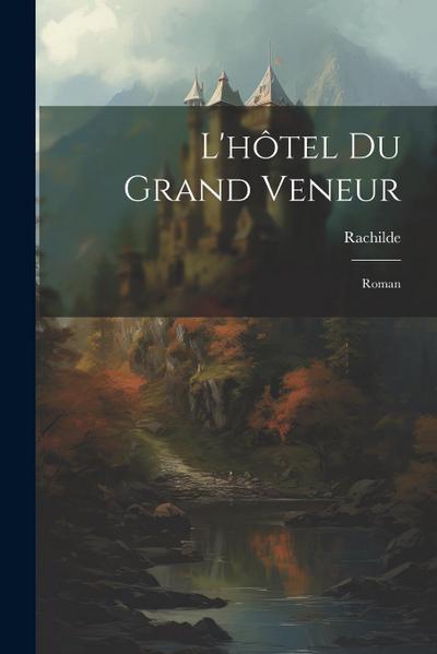 L’hôtel Du Grand Veneur: Roman