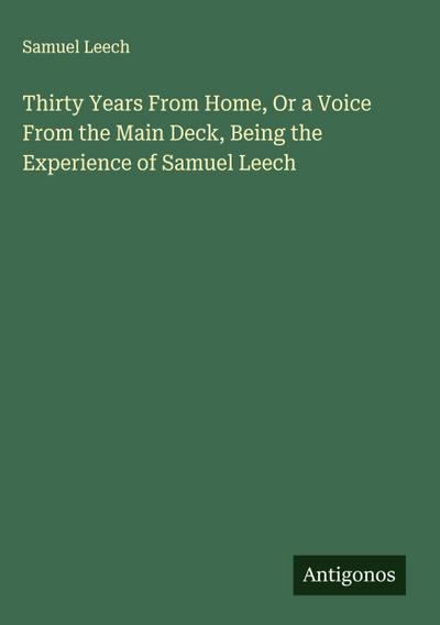 Thirty Years From Home, Or a Voice From the Main Deck, Being the Experience of Samuel Leech
