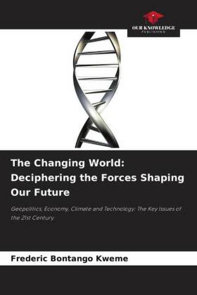 The Changing World: Deciphering the Forces Shaping Our Future