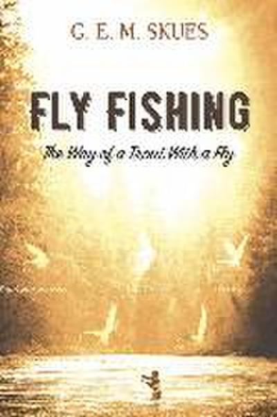 Fly Fishing: the Way of a Trout with a Fly