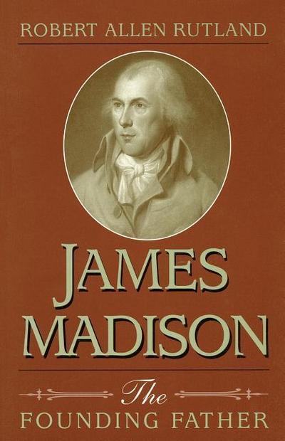 James Madison: The Founding Father