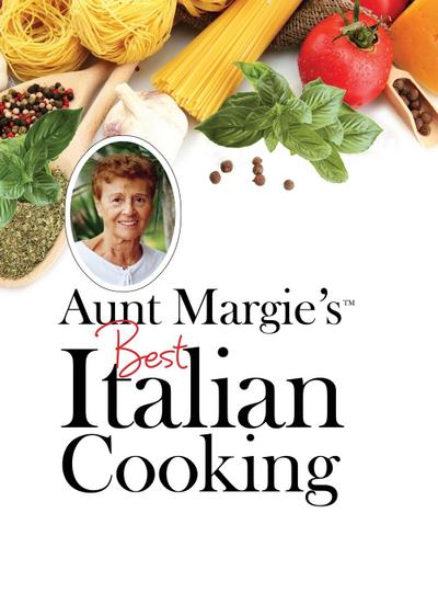Aunt Margie’s Best Italian Cooking