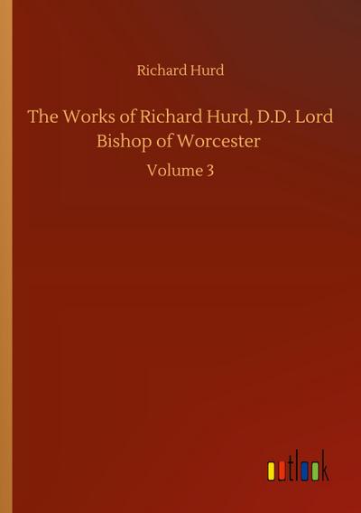 The Works of Richard Hurd, D.D. Lord Bishop of Worcester