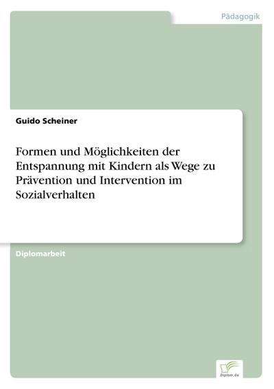 Formen und Möglichkeiten der Entspannung mit Kindern als Wege zu Prävention und Intervention im Sozialverhalten