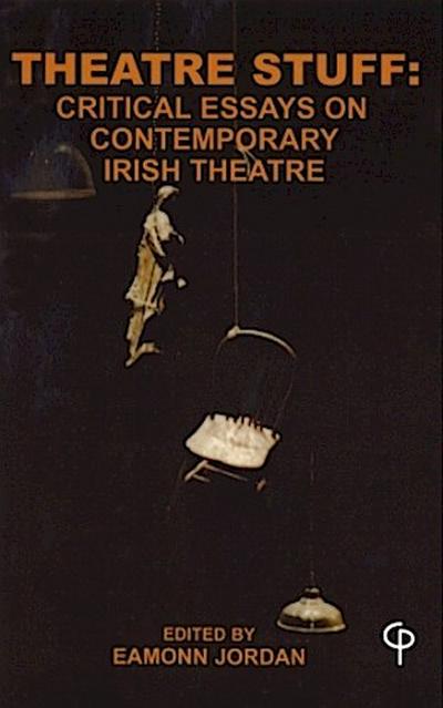 Theatre Stuff: Critical Essays on Contemporary Irish Theatre