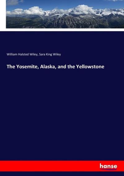 The Yosemite, Alaska, and the Yellowstone