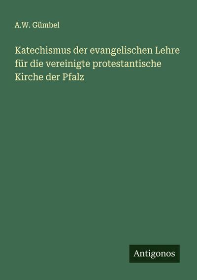 Katechismus der evangelischen Lehre für die vereinigte protestantische Kirche der Pfalz