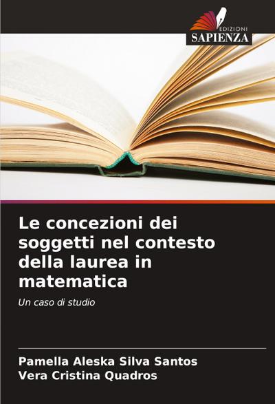 Le concezioni dei soggetti nel contesto della laurea in matematica