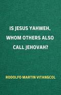 Is Jesus Yahweh, Whom Others Also Call Jehovah?