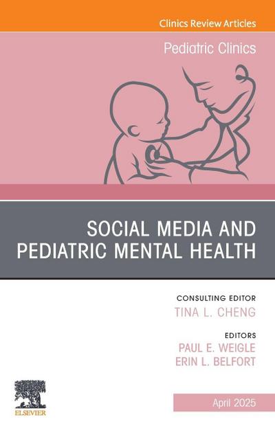 Social Media and Pediatric Mental Health, An Issue of Pediatric Clinics of North America