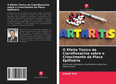 O Efeito Tóxico da Ciprofloxacina sobre o Crescimento da Placa Epifisária