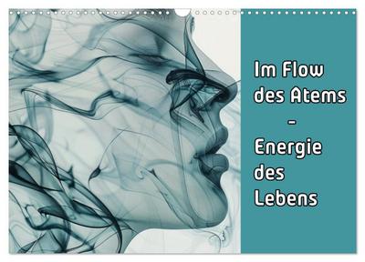 Im Flow des Atems - Energie des Lebens (Wandkalender 2026 DIN A3 quer), CALVENDO Monatskalender