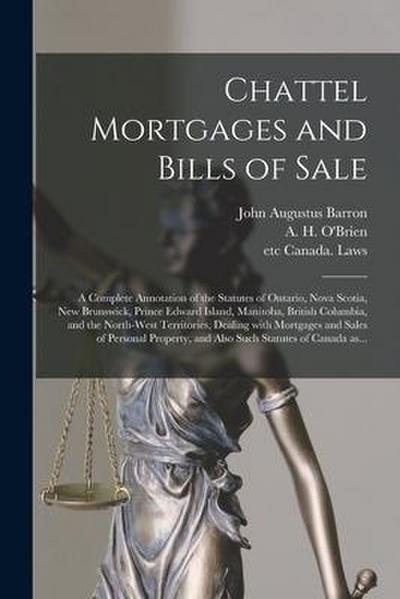 Chattel Mortgages and Bills of Sale [microform]: a Complete Annotation of the Statutes of Ontario, Nova Scotia, New Brunswick, Prince Edward Island, M