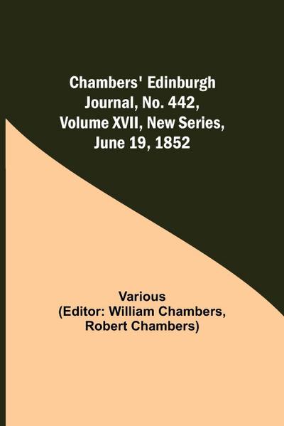 Chambers’ Edinburgh Journal, No. 442, Volume Xvii, New Series, June 19, 1852