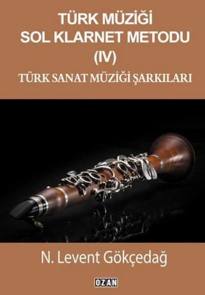 Türk Müzigi Sol Klarnet Metodu - IV;Türk Sanat Müzigi Sarkilari