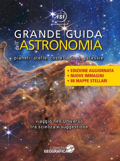 Grande guida dell’astronomia. Pianeti, stelle, costellazioni, galassie. Viaggio nell’universo tra scienza e suggestione