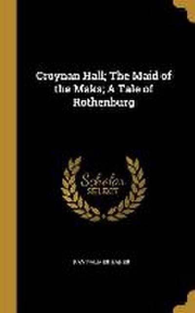 Croynan Hall; The Maid of the Maks; A Tale of Rothenburg
