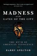 MADNESS AT THE GATES OF THE CITY The Myth of American Innocence