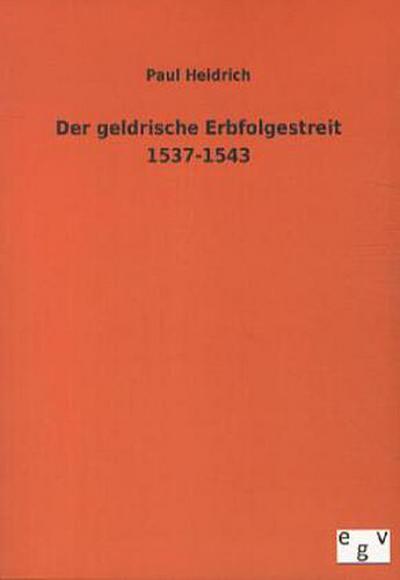 Der geldrische Erbfolgestreit 1537-1543