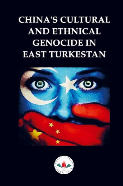CHINA’S CULTURAL AND ETHNICAL GENOCIDE IN EAST TURKESTAN