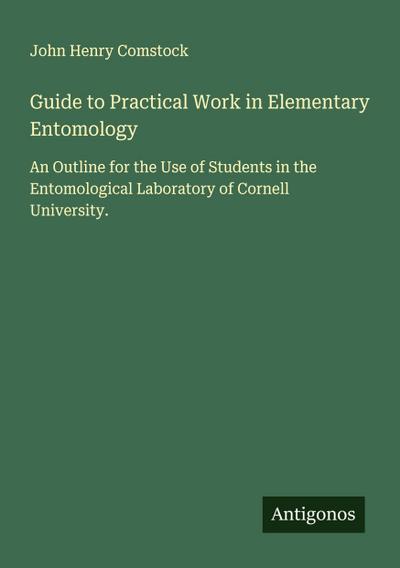 Guide to Practical Work in Elementary Entomology