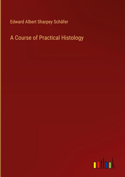 A Course of Practical Histology
