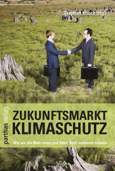 Zukunftsmarkt Klimaschutz: Wie wir die Welt retten und dabei Geld verdienen können