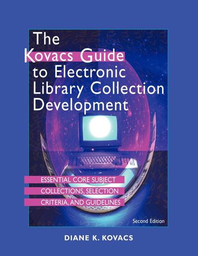 The Kovacs Guide to Electronic Library Collection Development