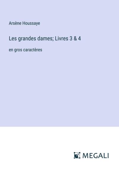 Les grandes dames; Livres 3 & 4