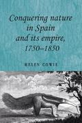 Conquering nature in Spain and its empire, 1750–1850