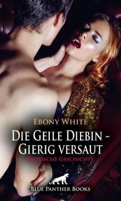 Die Geile Diebin - Gierig versaut | Erotische Geschichte + 2 weitere Geschichten