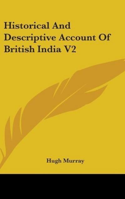 Historical And Descriptive Account Of British India V2