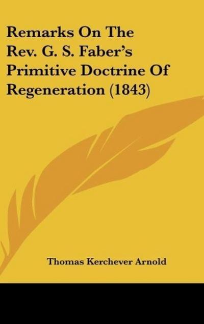 Remarks On The Rev. G. S. Faber’s Primitive Doctrine Of Regeneration (1843)
