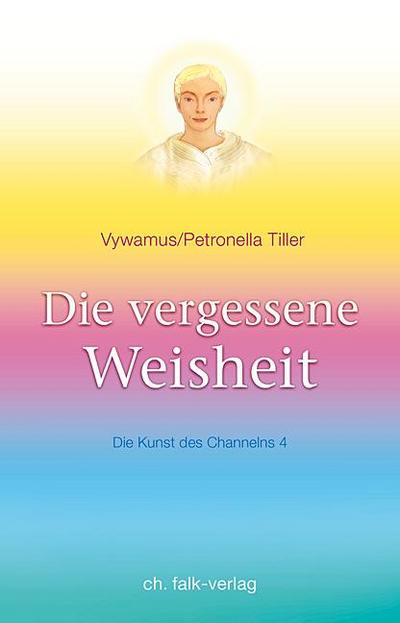 Die vergessene Weisheit: Die Kunst des Channelns · Teil 4