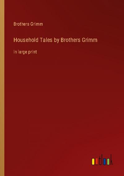 Household Tales by Brothers Grimm