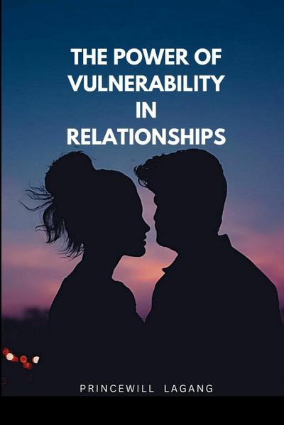 The Power of Vulnerability in Relationships