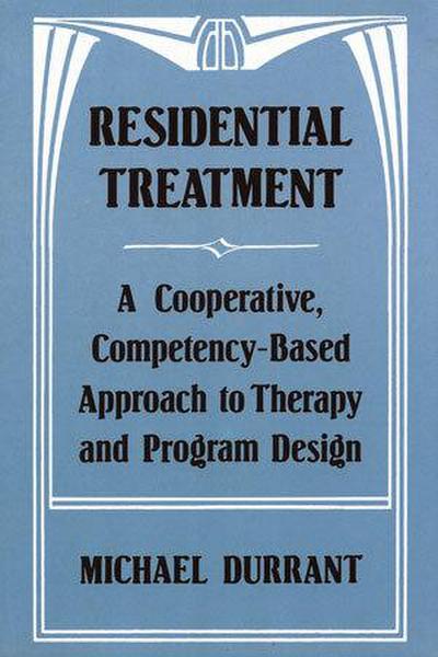 Residential Treatment: A Cooperative, Competencybased Approach to Therapy and Program Design