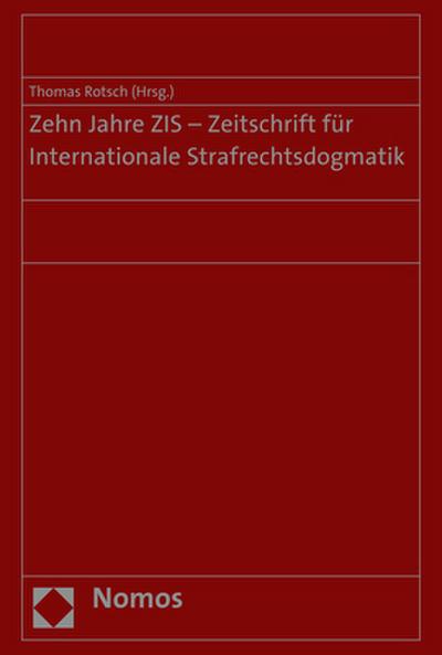 Zehn Jahre ZIS - Zeitschrift für Internationale Strafrechtsdogmatik