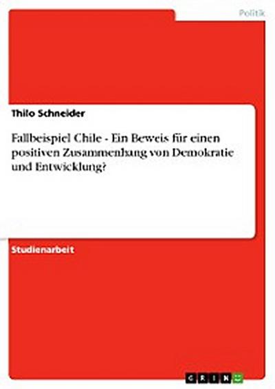 Fallbeispiel Chile - Ein Beweis für einen positiven Zusammenhang von Demokratie und Entwicklung?