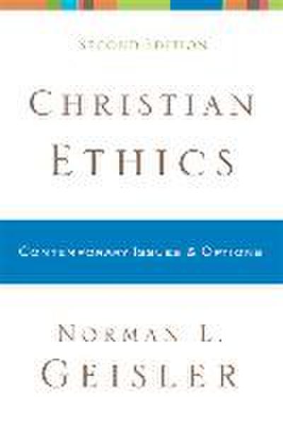 Christian Ethics - Contemporary Issues and Options - Norman L. Geisler