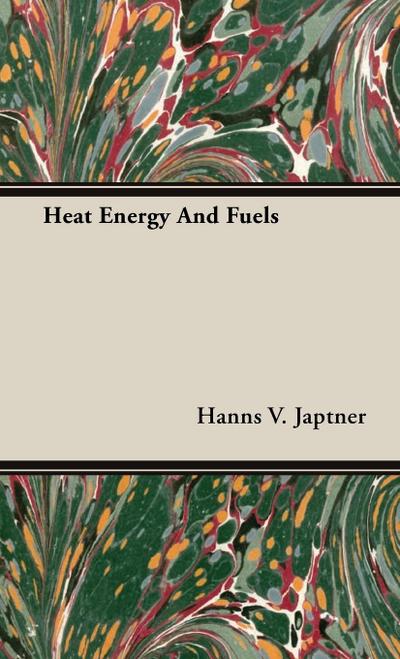 Heat Energy And Fuels - Hanns V. Japtner