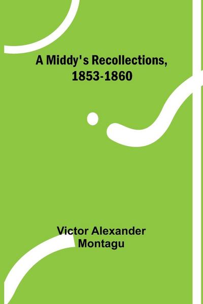 A Middy’s Recollections, 1853-1860
