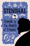 Travels in the South of France: Introduction by Victor Brombert (Alma Classics)