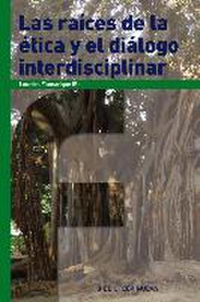 Las raíces de la ética y el diálogo interdisciplinar