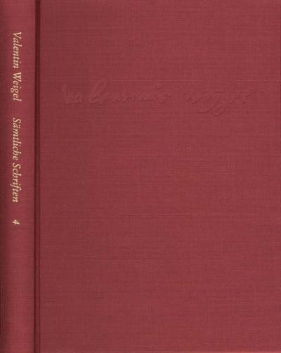 Weigel, Valentin: Sämtliche Schriften. Neue Edition / Band 4: Gebetbuch (Büchlein vom Gebet). Vom Gebet. Vom Beten und Nichtbeten