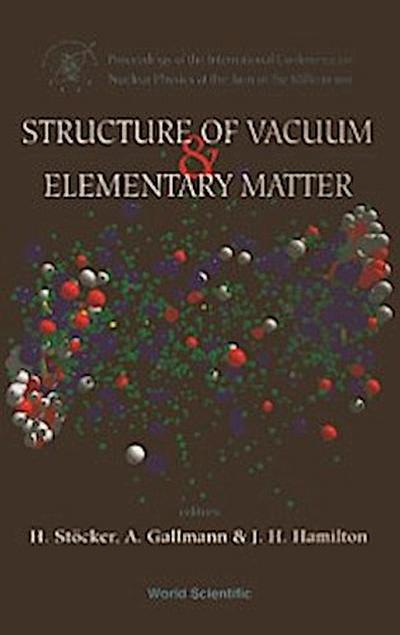 Structure Of Vacuum And Elementary Matter - Proceedings Of The International Symposium On Nuclear Physics At The Turn Of The Millennium