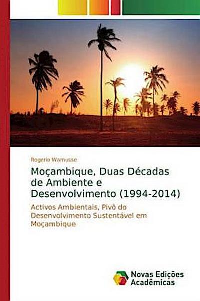 Moçambique, Duas Décadas de Ambiente e Desenvolvimento (1994-2014) - Rogerio Wamusse