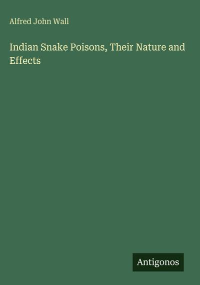 Indian Snake Poisons, Their Nature and Effects