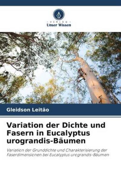 Variation der Dichte und Fasern in Eucalyptus urograndis-Bäumen