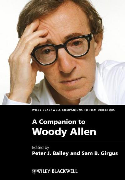 A Companion to Woody Allen (WBCF - Wiley-Blackwell Companions to Film Directors, Band 6)
